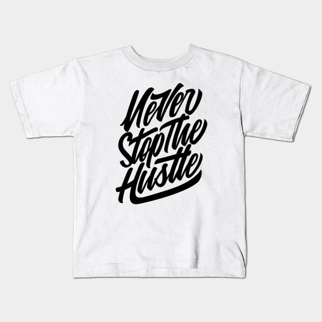 Never Stop The Hustle Kids T-Shirt by MellowGroove